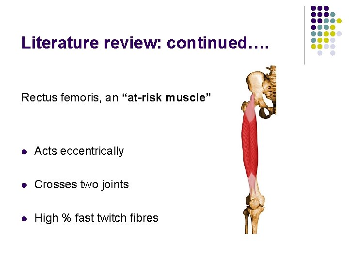 Literature review: continued…. Rectus femoris, an “at-risk muscle” l Acts eccentrically l Crosses two