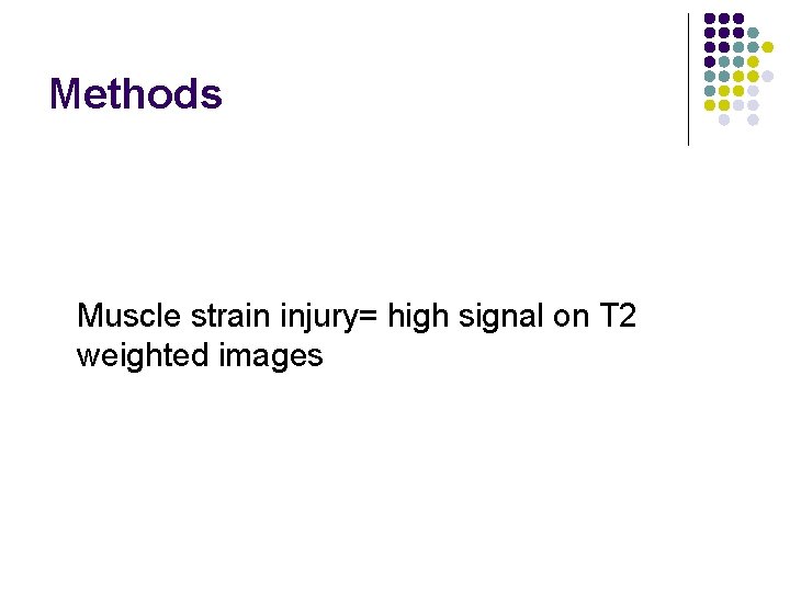 Methods Muscle strain injury= high signal on T 2 weighted images 