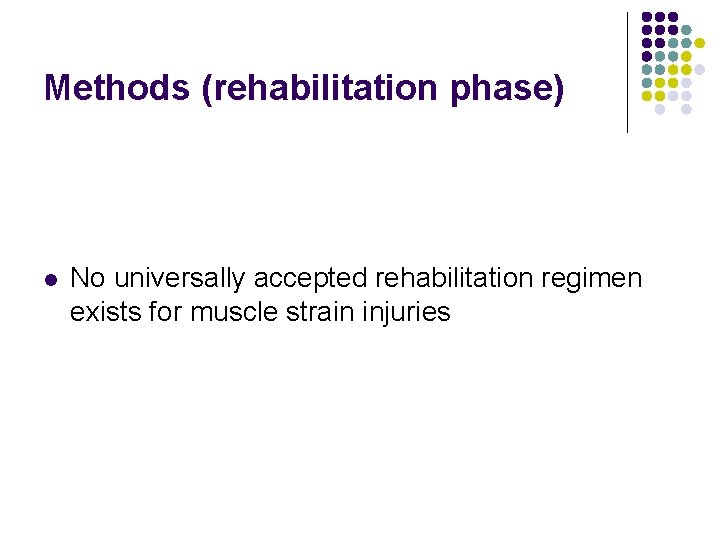 Methods (rehabilitation phase) l No universally accepted rehabilitation regimen exists for muscle strain injuries