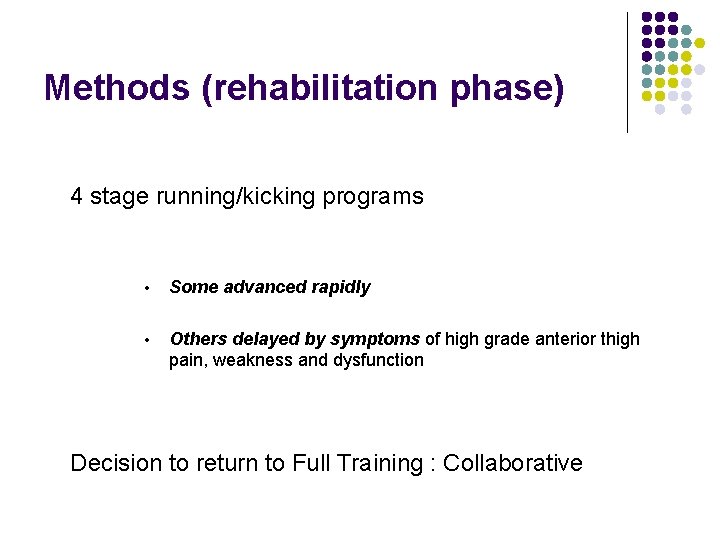 Methods (rehabilitation phase) 4 stage running/kicking programs • Some advanced rapidly • Others delayed