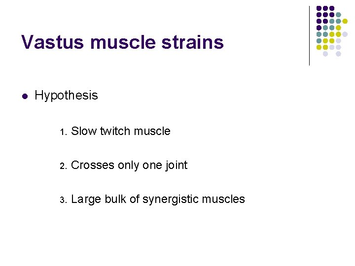 Vastus muscle strains l Hypothesis 1. Slow twitch muscle 2. Crosses only one joint