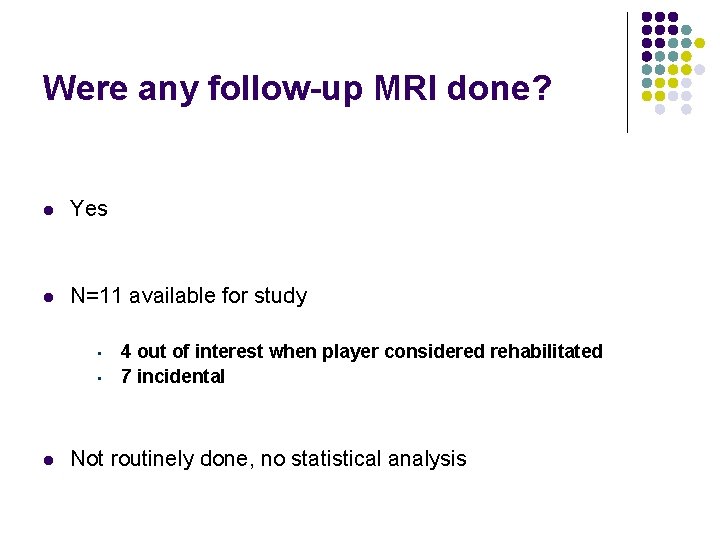 Were any follow-up MRI done? l Yes l N=11 available for study • •
