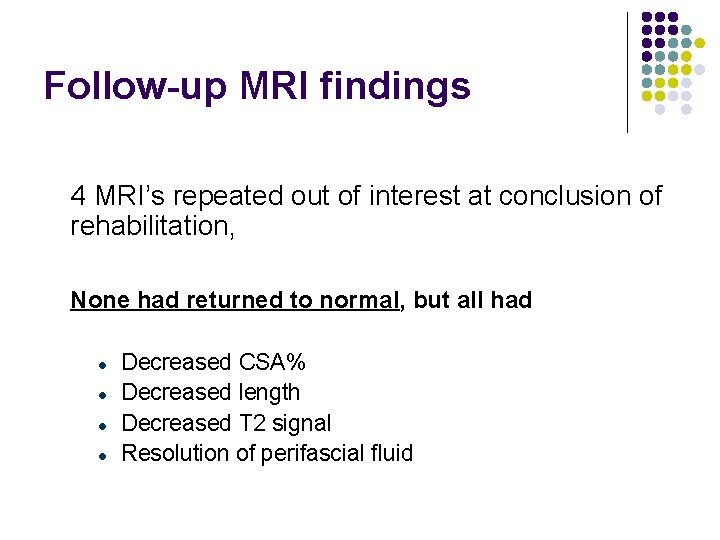 Follow-up MRI findings 4 MRI’s repeated out of interest at conclusion of rehabilitation, None