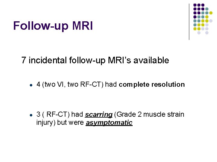 Follow-up MRI 7 incidental follow-up MRI’s available l l 4 (two VI, two RF-CT)