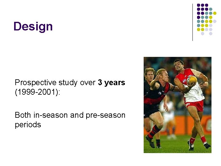 Design Prospective study over 3 years (1999 -2001): Both in-season and pre-season periods 