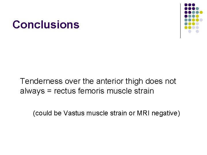 Conclusions Tenderness over the anterior thigh does not always = rectus femoris muscle strain