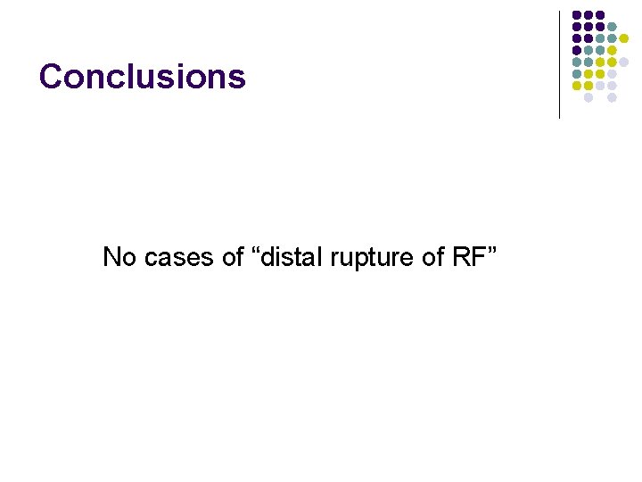 Conclusions No cases of “distal rupture of RF” 