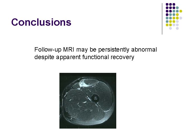 Conclusions Follow-up MRI may be persistently abnormal despite apparent functional recovery 