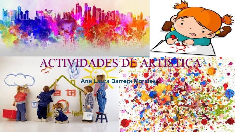 ACTIVIDADES DE ARTÍSTICA: ARTÍSTICA Ana Laura Barrera Morales 