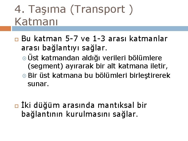 4. Taşıma (Transport ) Katmanı Bu katman 5 -7 ve 1 -3 arası katmanlar