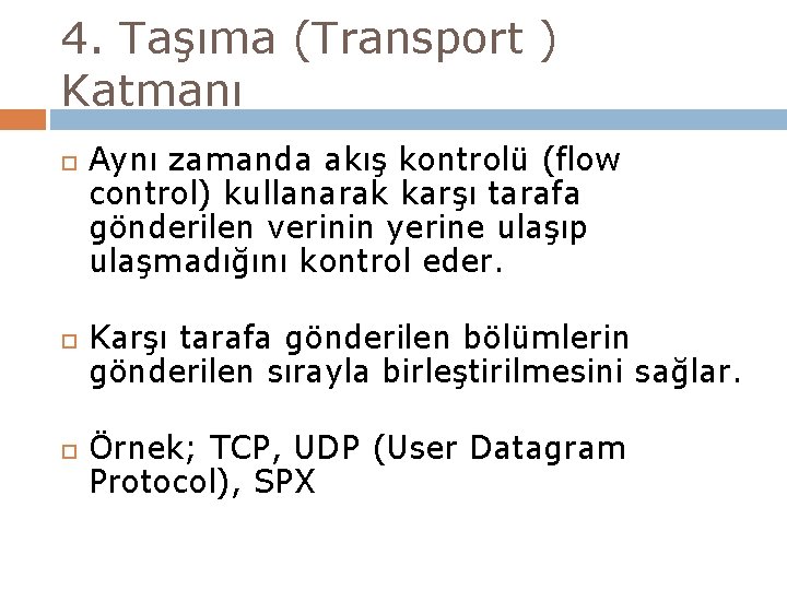 4. Taşıma (Transport ) Katmanı Aynı zamanda akış kontrolü (flow control) kullanarak karşı tarafa