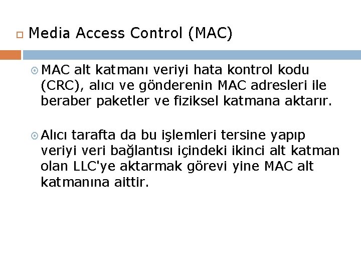  Media Access Control (MAC) MAC alt katmanı veriyi hata kontrol kodu (CRC), alıcı