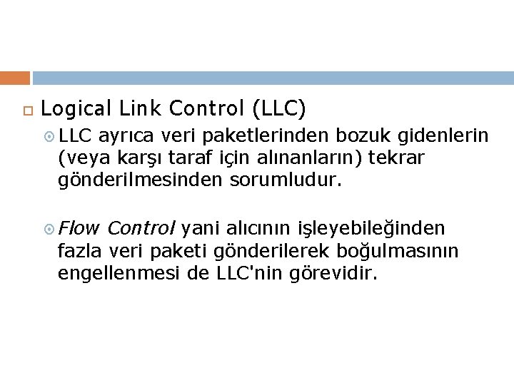  Logical Link Control (LLC) LLC ayrıca veri paketlerinden bozuk gidenlerin (veya karşı taraf