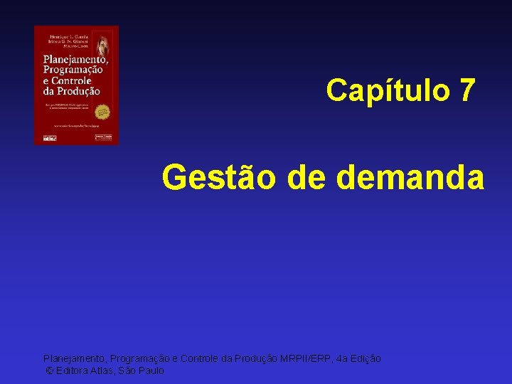 Capítulo 7 Gestão de demanda Planejamento, Programação e Controle da Produção MRPII/ERP, 4 a