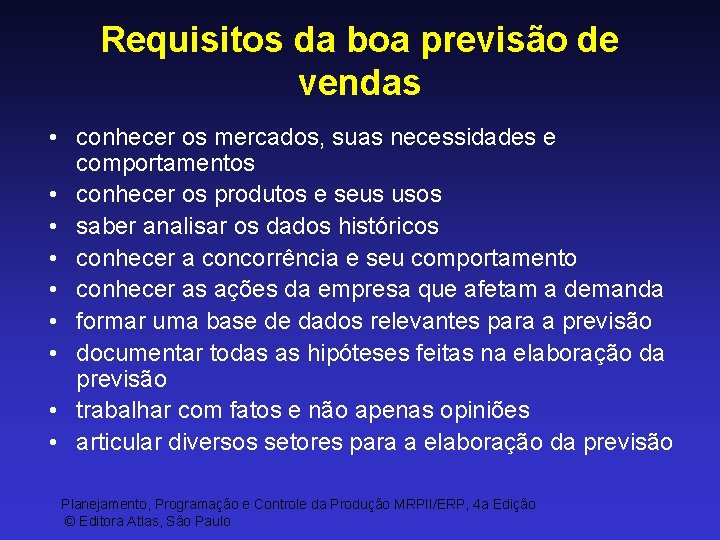 Requisitos da boa previsão de vendas • conhecer os mercados, suas necessidades e comportamentos