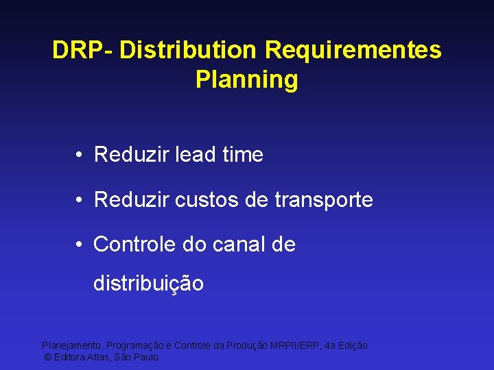 DRP- Distribution Requirementes Planning • Reduzir lead time • Reduzir custos de transporte •