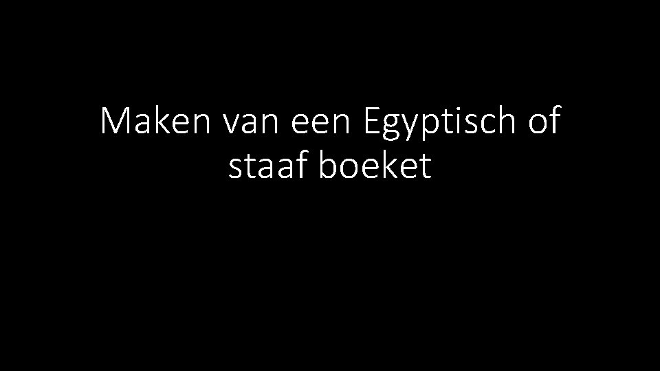 Maken van een Egyptisch of staaf boeket 