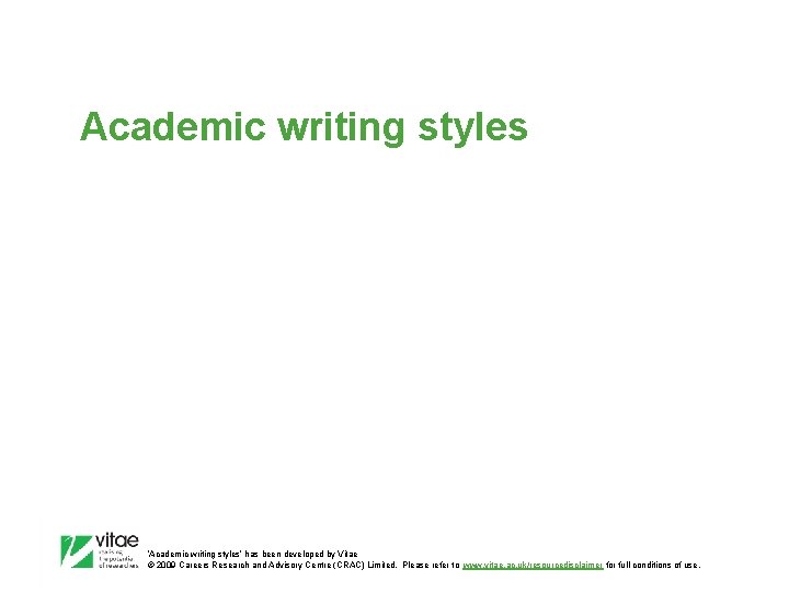 Academic writing styles ‛Academic writing styles’ has been developed by Vitae © 2009 Careers