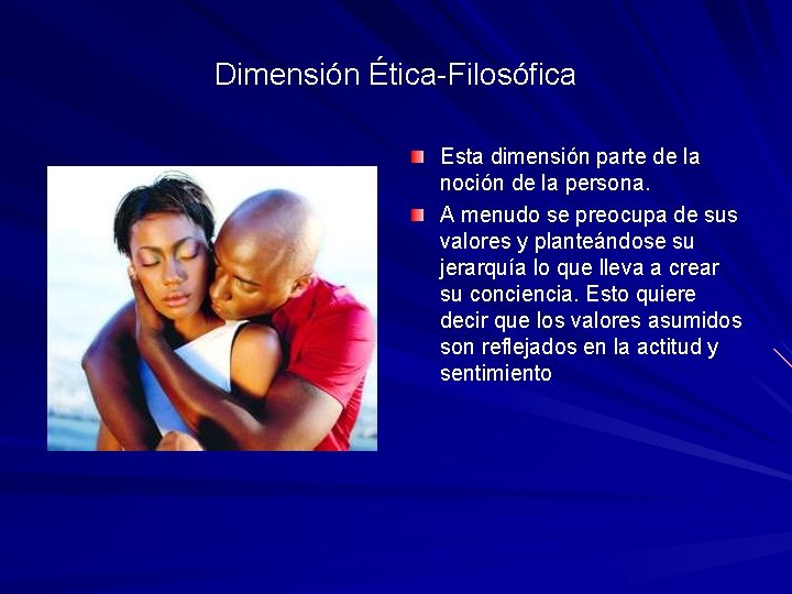 Dimensión Ética-Filosófica Esta dimensión parte de la noción de la persona. A menudo se