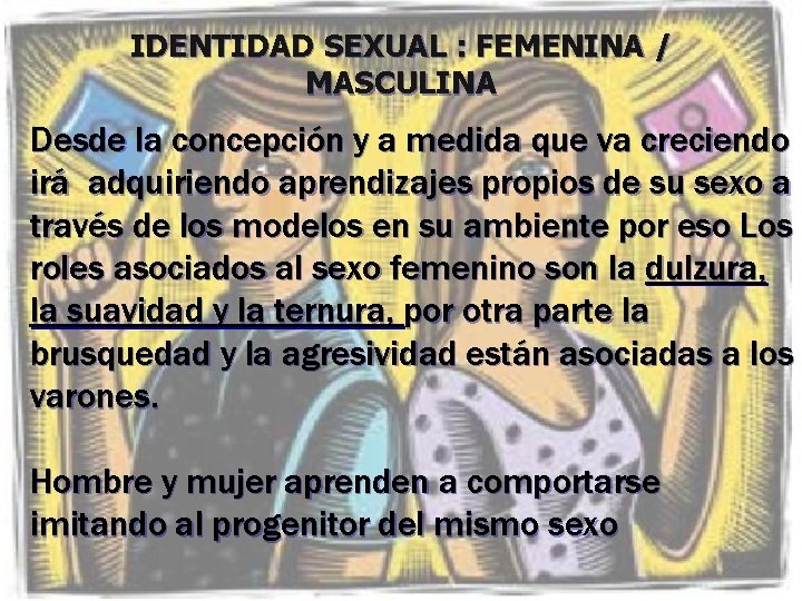 IDENTIDAD SEXUAL : FEMENINA / MASCULINA Desde la concepción y a medida que va