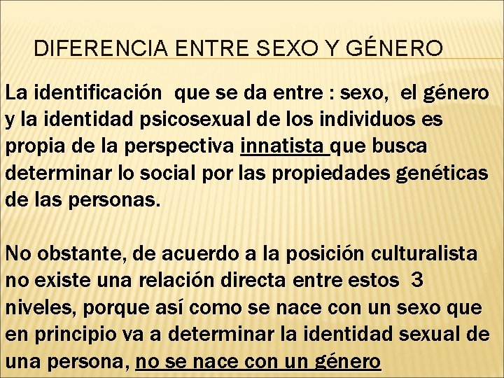 DIFERENCIA ENTRE SEXO Y GÉNERO La identificación que se da entre : sexo, el