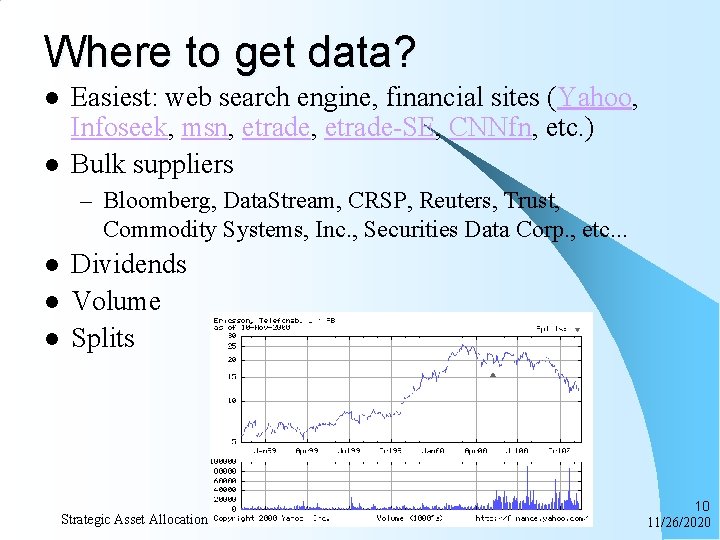 Where to get data? l l Easiest: web search engine, financial sites (Yahoo, Infoseek,