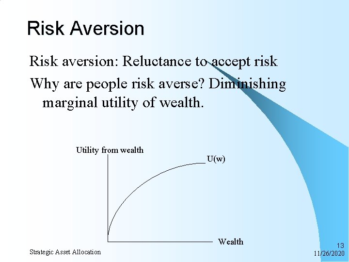 Risk Aversion Risk aversion: Reluctance to accept risk Why are people risk averse? Diminishing