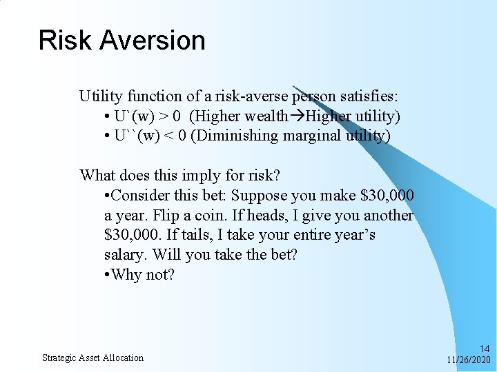 Risk Aversion Utility function of a risk-averse person satisfies: • U`(w) > 0 (Higher