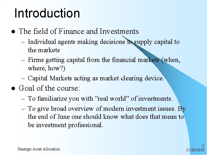 Introduction l The field of Finance and Investments – Individual agents making decisions to