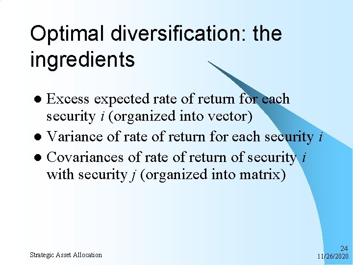 Optimal diversification: the ingredients Excess expected rate of return for each security i (organized