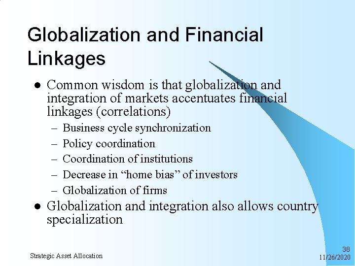 Globalization and Financial Linkages l Common wisdom is that globalization and integration of markets