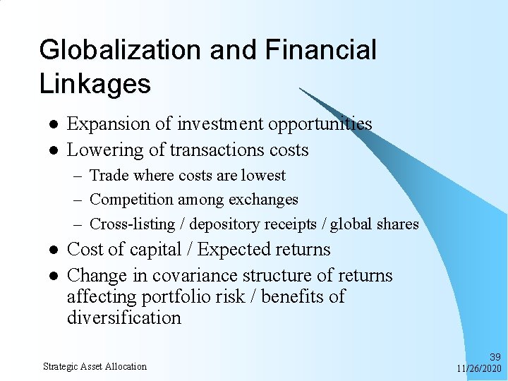 Globalization and Financial Linkages l l Expansion of investment opportunities Lowering of transactions costs