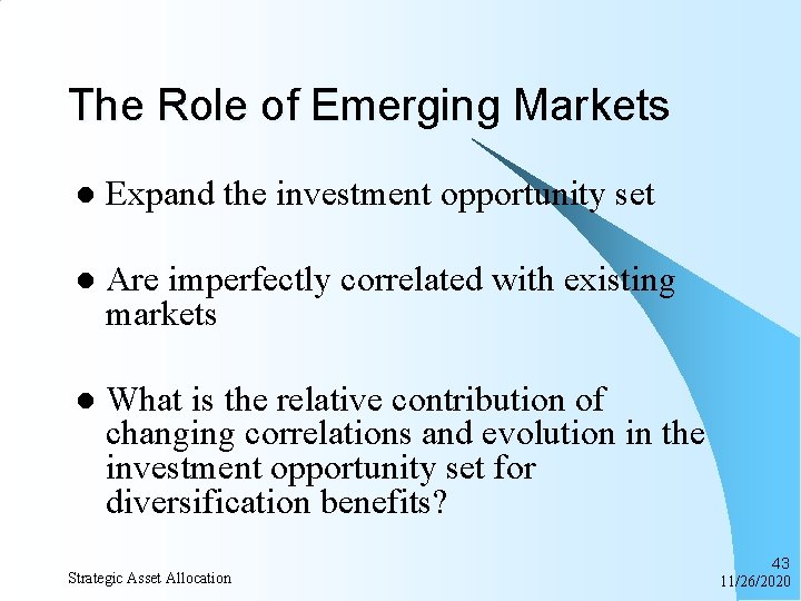 The Role of Emerging Markets l Expand the investment opportunity set l Are imperfectly