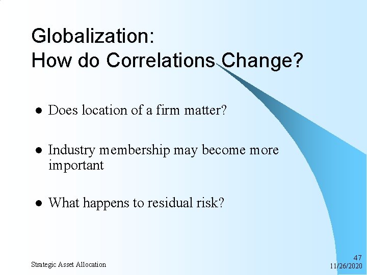 Globalization: How do Correlations Change? l Does location of a firm matter? l Industry