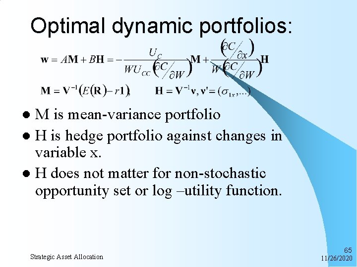 Optimal dynamic portfolios: M is mean-variance portfolio l H is hedge portfolio against changes