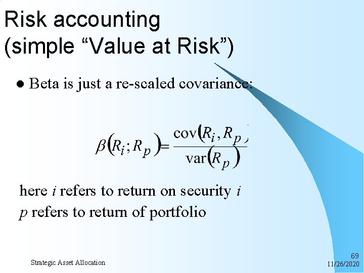 Risk accounting (simple “Value at Risk”) l Beta is just a re-scaled covariance: here