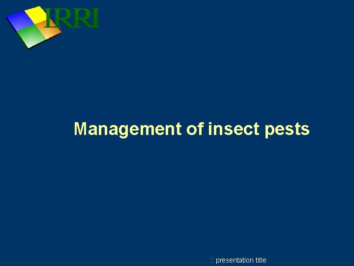 Management of insect pests : : presentation title Management of insect pests : : presentation title