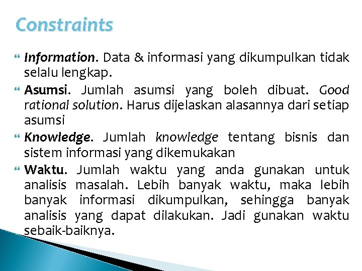 Constraints Information. Data & informasi yang dikumpulkan tidak selalu lengkap. Asumsi. Jumlah asumsi yang Constraints Information. Data & informasi yang dikumpulkan tidak selalu lengkap. Asumsi. Jumlah asumsi yang