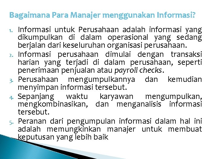Bagaimana Para Manajer menggunakan Informasi? 1. 2. 3. 4. 5. Informasi untuk Perusahaan adalah Bagaimana Para Manajer menggunakan Informasi? 1. 2. 3. 4. 5. Informasi untuk Perusahaan adalah