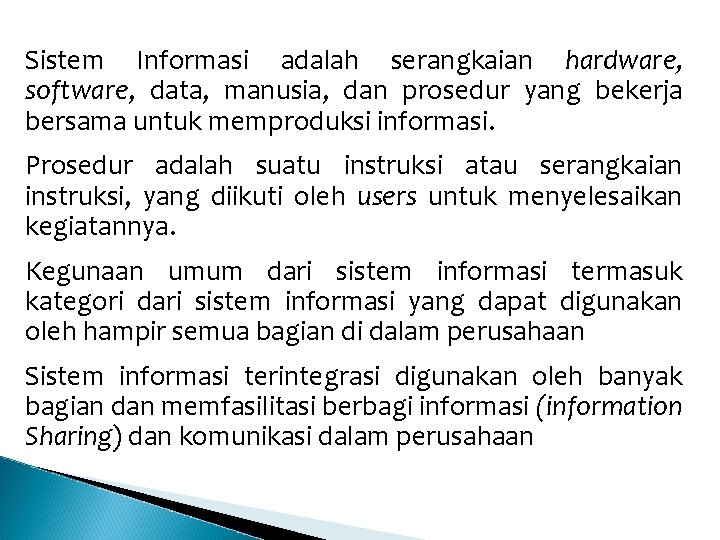 Sistem Informasi adalah serangkaian hardware, software, data, manusia, dan prosedur yang bekerja bersama untuk Sistem Informasi adalah serangkaian hardware, software, data, manusia, dan prosedur yang bekerja bersama untuk