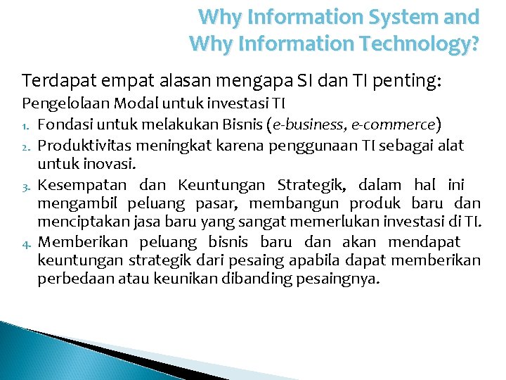 Why Information System and Why Information Technology? Terdapat empat alasan mengapa SI dan TI Why Information System and Why Information Technology? Terdapat empat alasan mengapa SI dan TI
