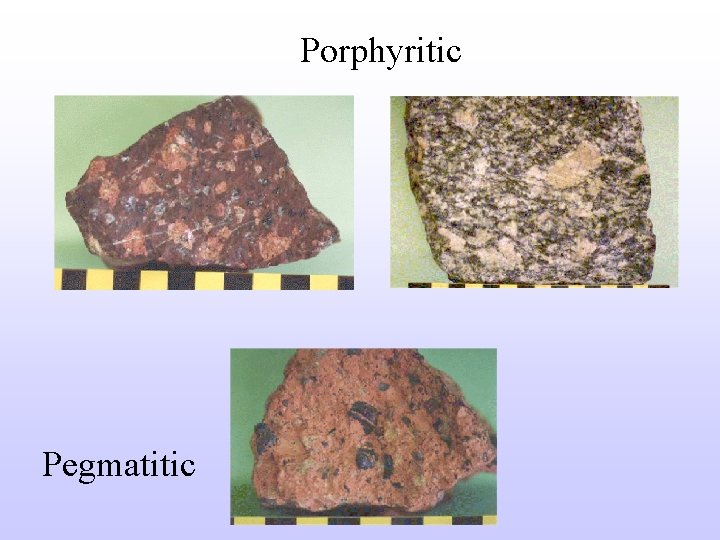 Porphyritic Pegmatitic 