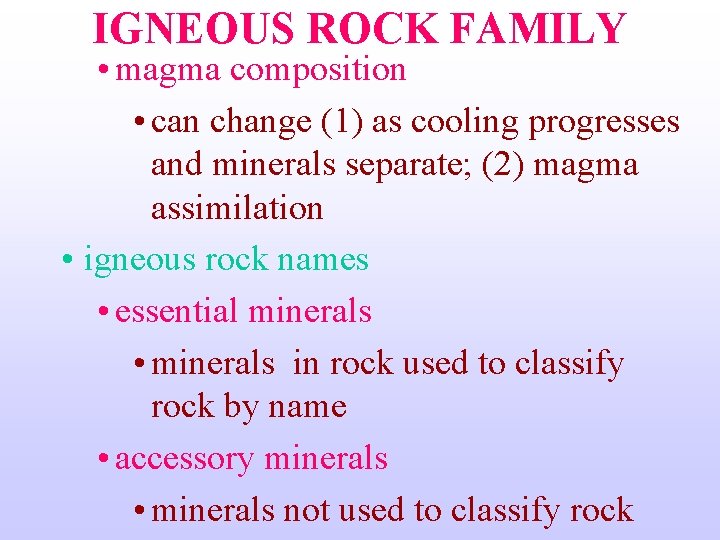 IGNEOUS ROCK FAMILY • magma composition • can change (1) as cooling progresses and