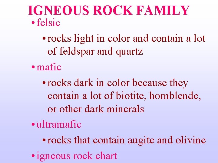 IGNEOUS ROCK FAMILY • felsic • rocks light in color and contain a lot