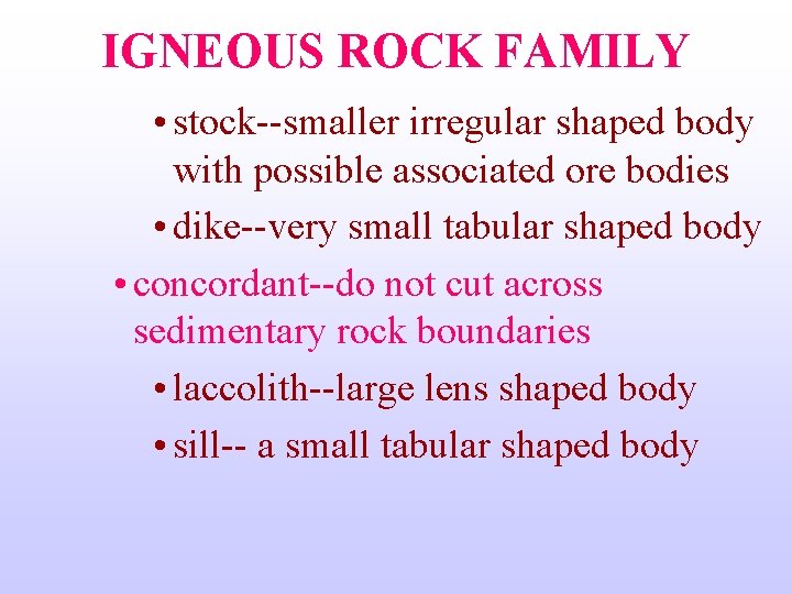 IGNEOUS ROCK FAMILY • stock--smaller irregular shaped body with possible associated ore bodies •