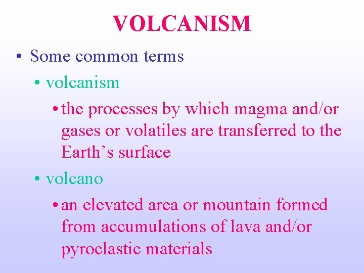 VOLCANISM • Some common terms • volcanism • the processes by which magma and/or