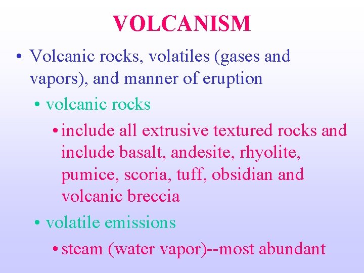 VOLCANISM • Volcanic rocks, volatiles (gases and vapors), and manner of eruption • volcanic