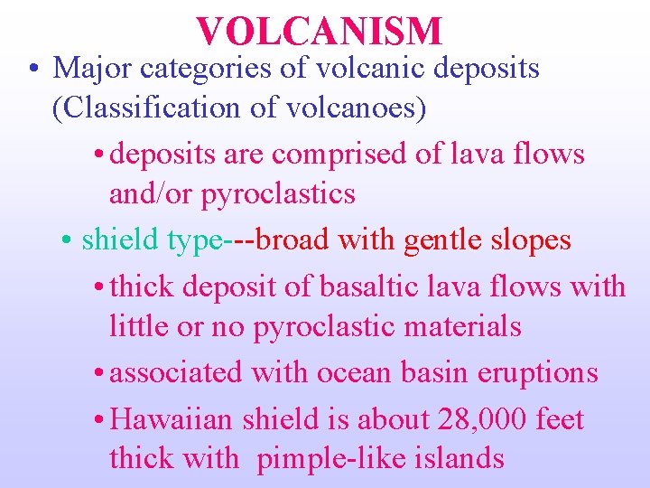 VOLCANISM • Major categories of volcanic deposits (Classification of volcanoes) • deposits are comprised