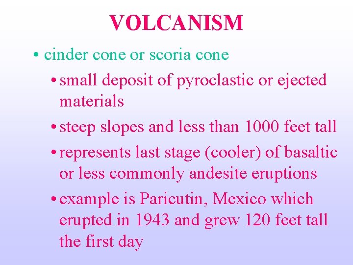 VOLCANISM • cinder cone or scoria cone • small deposit of pyroclastic or ejected