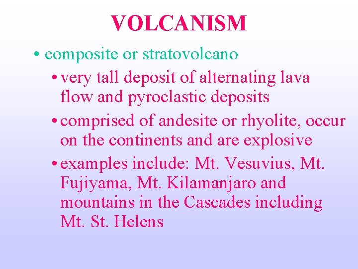 VOLCANISM • composite or stratovolcano • very tall deposit of alternating lava flow and